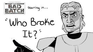 Who Broke It? - Bad Batch Animatic