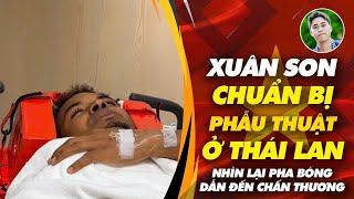 Độc quyền: Xuân Son chuẩn bị phẫu thuật ở Thái Lan, xem lại pha bóng dẫn đến chấn thương