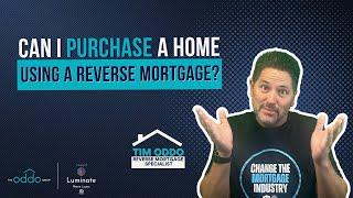 Can I purchase a home using a Reverse Mortgage