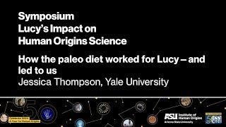 Lucy50 Symposium—The Impact of Lucy on Human Origins Science—Jessica Thompson