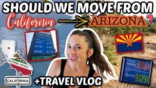 SHOULD WE MOVE FROM CALIFORNIA TO ARIZONA? | TRAVEL VLOG