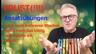 Ansatzübungen: auch nach Wochen keine Verbesserung - was mache ich falsch? (Saxophon Praxis Tipps)