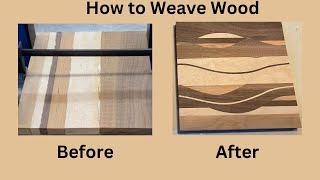 How to Weave or Wiggle Wood