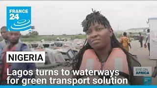 Nigeria's Lagos turns to waterways for green transport solution • FRANCE 24 English