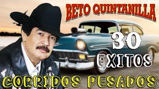 30 Grandes canciones de Beto Quintanilla || Corridos Pesados || Corridos Musica Mix