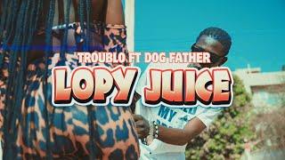 Troublo ft Dog Father - Lopy Juice (Official Music Video)