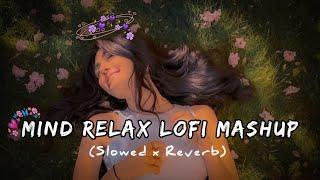 MIND RELAX LOFI MASHUP SONG | MASHUP LOVE | MIND RELAX LOFI MASHUP | #LOFISONGS​ #SLOWEDANDREVERB​