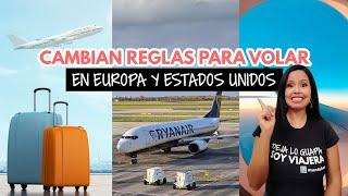 Cambian equipaje permitido y  reglas para volar en Europa y Estados Unidos