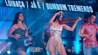 LOIRAÇA/JÁ É/BUMBUM TREMENDO - TUM TUM TUM DO PERFEITÃO