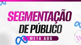 Segmentação de Público Inteligente no Meta Ads