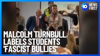 Malcolm Turnbull Slams Student Protestors As 'Fascist Bullies' | 10 News First