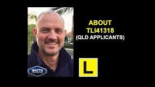 About TLI41318 (Queensland applicants)