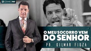 Pr. Gilmar Fiuza | O Meu Socorro Vem do Senhor