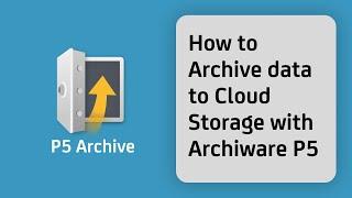 How to Archive Data to Cloud Storage with Archiware P5