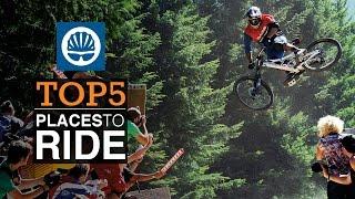 Top 5 - Places to Ride a Mountain Bike, Worldwide.