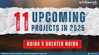 Top 11 Upcoming Real Estate Projects in Noida & Greater Noida