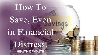 How To Save Even During Financial Distress.