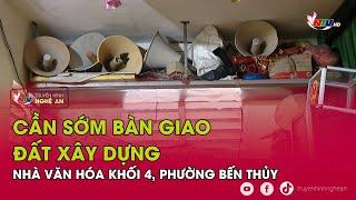 Cần sớm bàn giao đất xây dựng nhà văn hóa khối 4 phường Bến Thủy