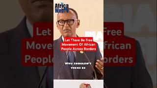 Let There Be Free Movement Of African People Across Borders | President Paul Kagame