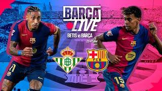  BARÇA LIVE | BETIS vs FC BARCELONA  | LA LIGA 24/25 