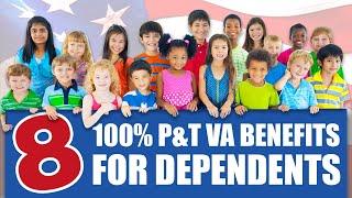 Eight 100% Permanent & Total VA Disability Benefits for Dependents!