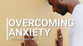 Overcoming Anxiety | A Talk by Manoj Dias