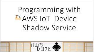 AWS Tutorials - Programming with AWS IoT  Device Shadow Service
