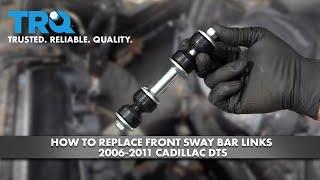 How To Replace Front Sway Bar Links 2006-2011 Cadillac DTS