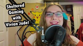 Sheltered Gaming with Vivian Jade!