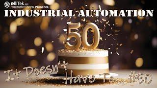 Industrial Automation - It Doesn't Have To... #50