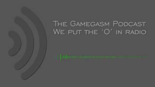 The Gamegasm Podcast - Episode 10 - You know what really grinds my gears?