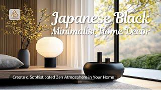 Japanese Black Minimalist Home Decor: Create a Sophisticated Zen Atmosphere in Your Home