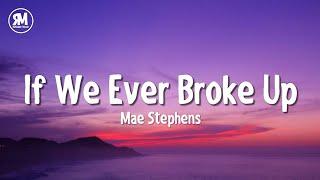 Mae Stephens - If We Ever Broke Up (lyrics) TikTok Song