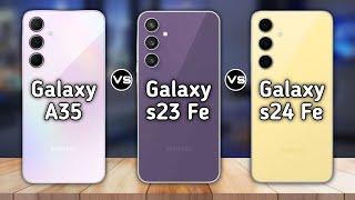 Samsung Galaxy A35 Vs Samsung Galaxy s23 FE vs Samsung Galaxy s24 FE | Full Comparison  Which One