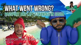 WHAT WENT WRONG? l Passport. Bro Stranded in Sosua