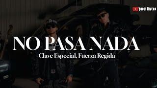 Clave Especial, Fuerza Regida - No Pasa Nada (Letra/Lyric)