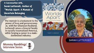 A Conversation with Sarah Lutterodt, Author of "Worlds Apart: A Memoir of Uncertain Belonging"