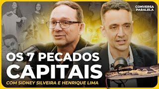 OS 7 PECADOS CAPITAIS | Conversa Paralela com Sidney Silveira e Henrique Lima