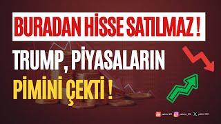 Buradan Hisse Satılmaz! & Trump Piyasaların Pimini Çekti!