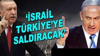 'İsrail Türkiye'ye saldıracak'