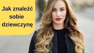 Jak znalezc sobie dziewczyne ?