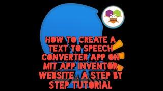 How to create a text to speech converter app on MIT app inventor website. A step by step tutorial