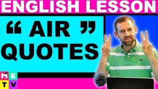 AIR QUOTES - What are they?