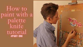 HOW TO PAINT WITH A PALETTE KNIFE TUTORIAL - PART ONE