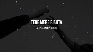 Tere Mere Rishta (Lofi+Slowed+Reverb) | Awarapan | Emraan Hashmi | Mustafa Zahid | LOFINATION