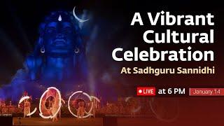 Makar Sankranti at Adiyogi with Sadhguru in Sadhguru’s Presence | A Vibrant Cultural Celebration