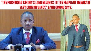 "THE PURPORTED KIRIMA'S LAND BELONGS TO THE PEOPLE OF EMBAKASI EAST CONSTITUENCY," BABU OWINO SAYS.