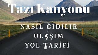 Tazı Kanyonuna Nasıl Gidilir | Tazı Kanyonu Yol Tarifi - ANTALYA 2019