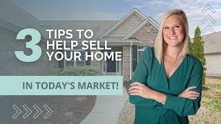 3 Tips To Sell Your Home In Today's Market