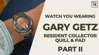 Gary Getz Shares His Eclectic Watch Collection (Part II) | Watch You Wearing